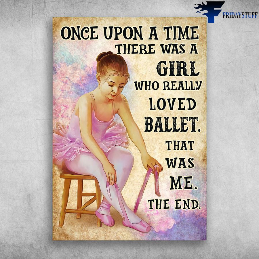 Ballet Dancer, Little Girl Ballet and Once Upon A Time, There Was A Girl, Who Loved Ballet Poster