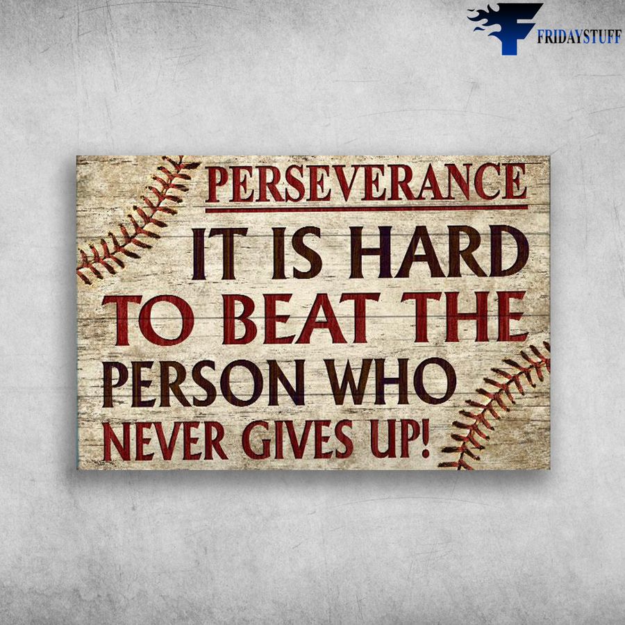 Baseball and Perseverance, It Is Hard To Beat The Person, Who Never Give Up Poster