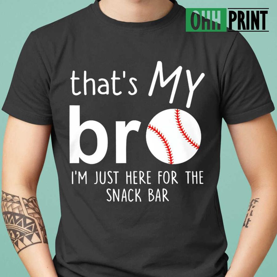 Baseball That's My Bro I'm Just Here For The Snack Bar Tshirts Black