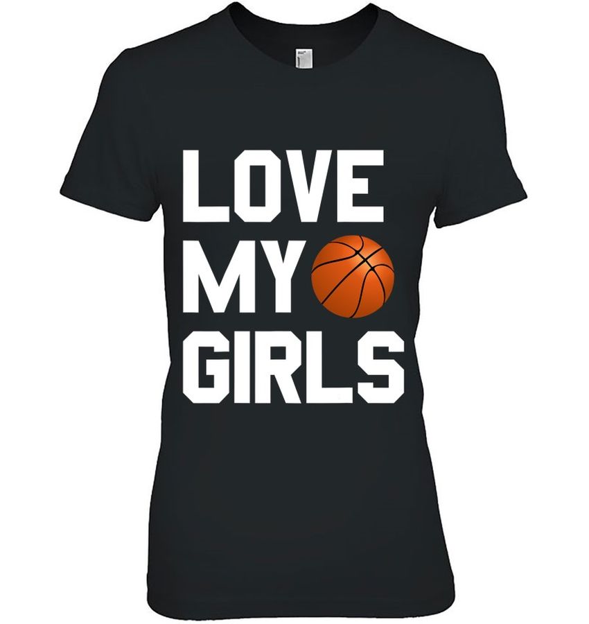 Basketball Dad Shirt Mom Funny Gift – Love My Girls
