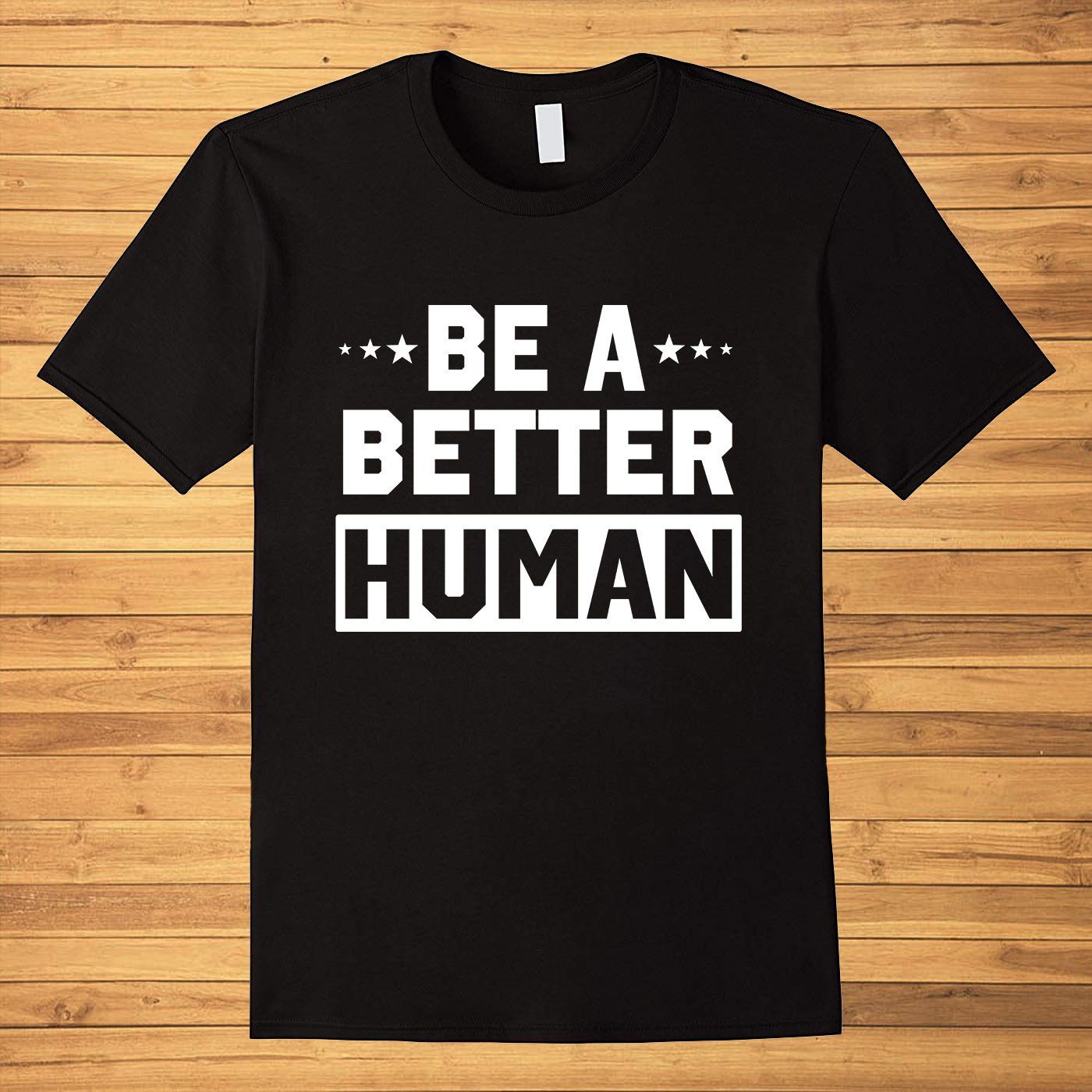 Be A Better Human Cute Gifts Funny For Men Women Youth T-Shirt