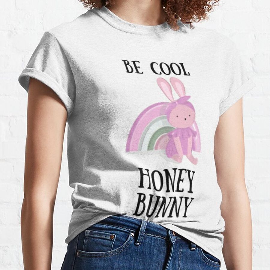Be Cool Honey Bunny Classic T-Shirt