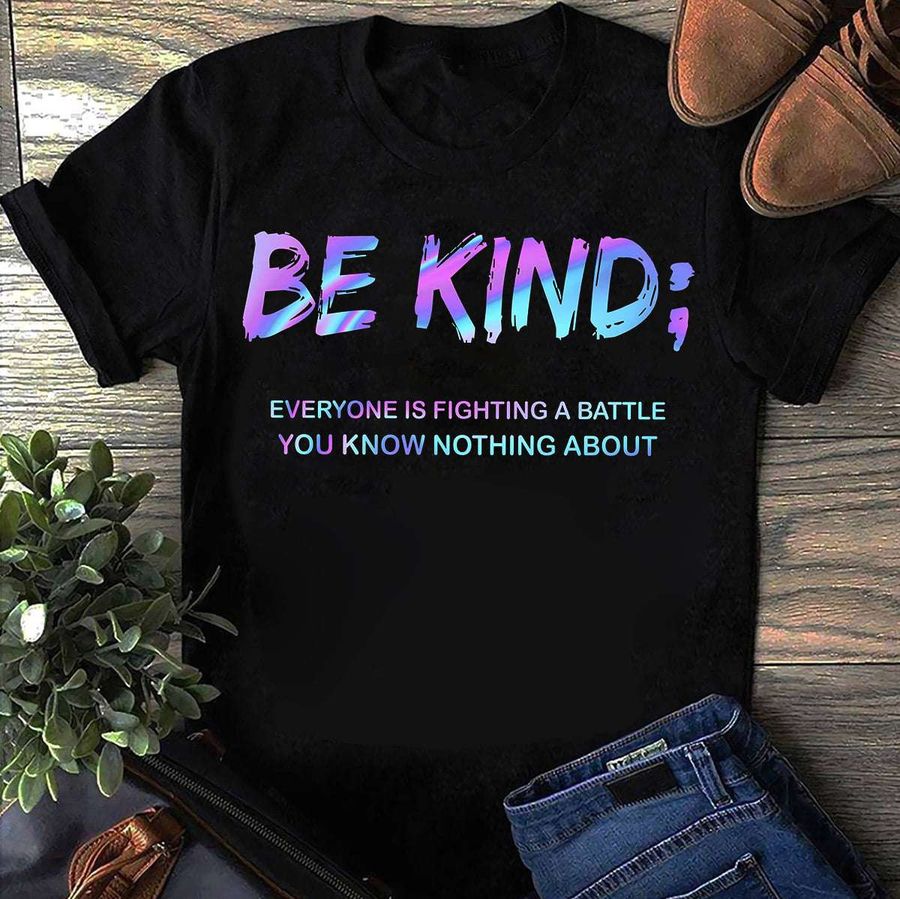 Be kind – Everyone is fight a battle you know nothing about