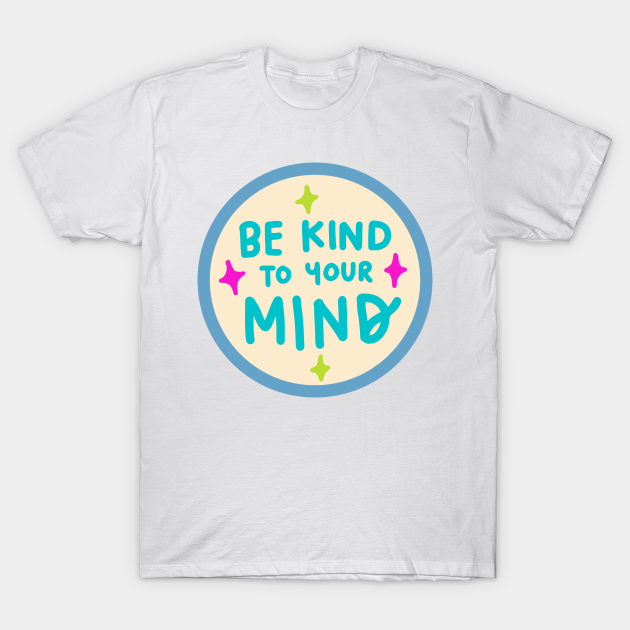 Be Kind To Your Mind Quote For World Kindness Day 2022 T-shirt, Hoodie, SweatShirt, Long Sleeve