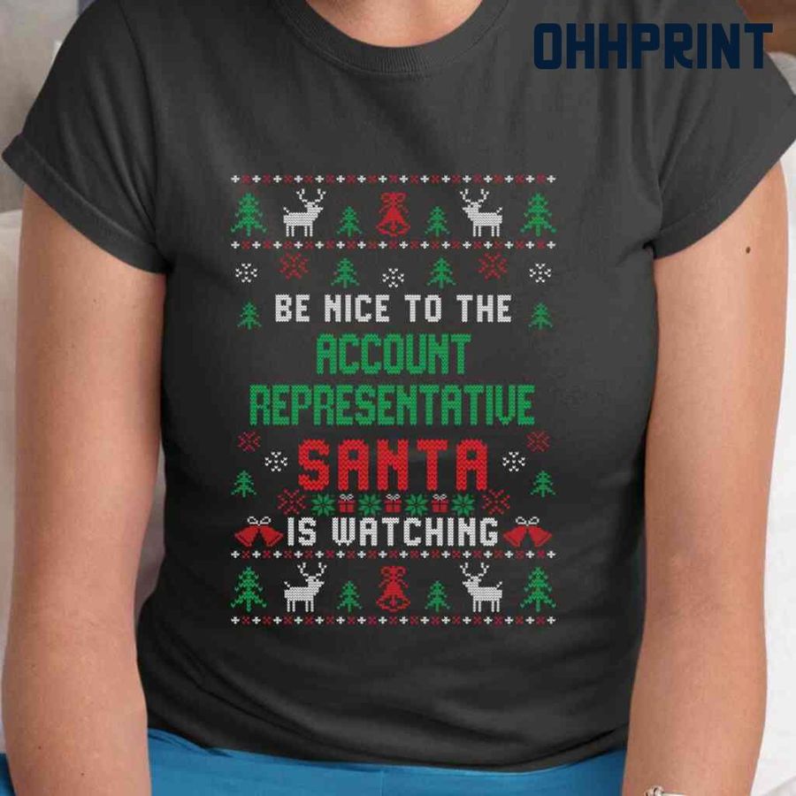 Be Nice To The Account Representative Santa Is Watching Ugly Christmas Tshirts Black