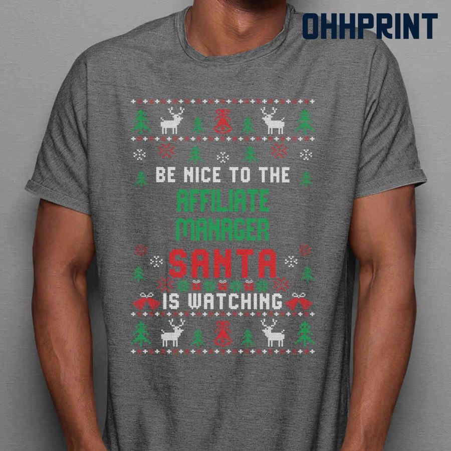 Be Nice To The Affiliate Manager Santa Is Watching Ugly Christmas Tshirts Black