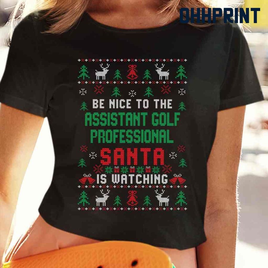Be Nice To The Assistant Golf Professional Santa Is Watching Ugly Christmas Tshirts Black