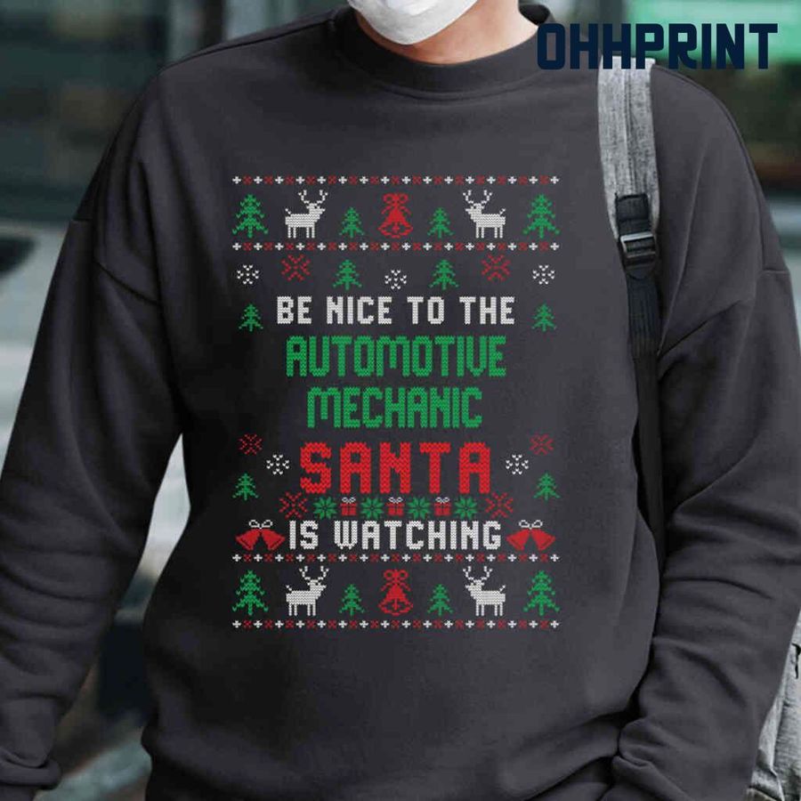 Be Nice To The Automotive Mechanic Santa Is Watching Ugly Christmas Tshirts Black