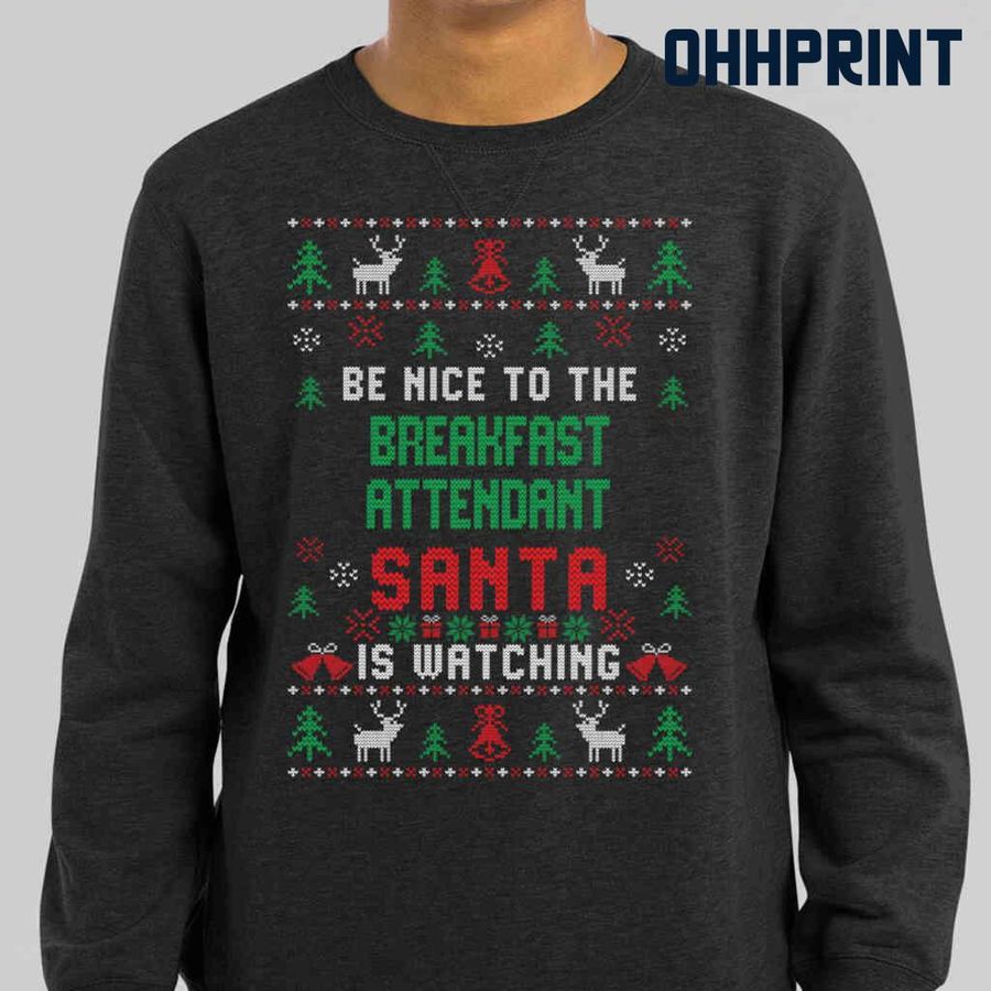 Be Nice To The Breakfast Attendant Santa Is Watching Ugly Christmas Tshirts Black