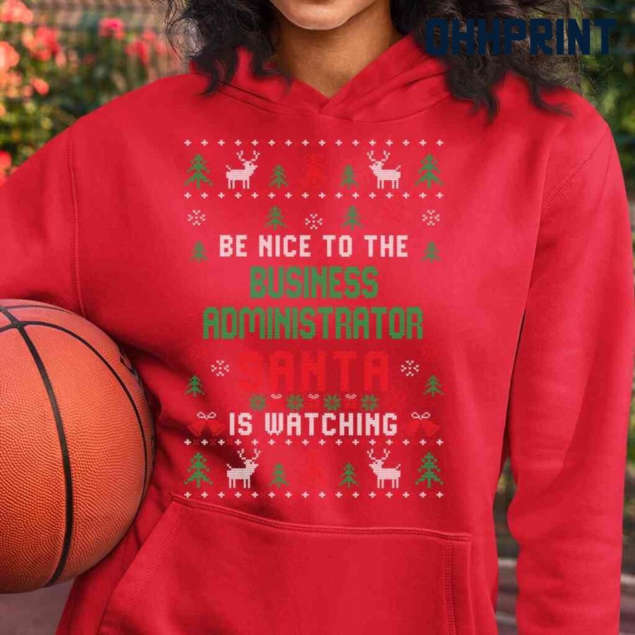 Be Nice To The Business Administrator Santa Is Watching Ugly Christmas Tshirts Black