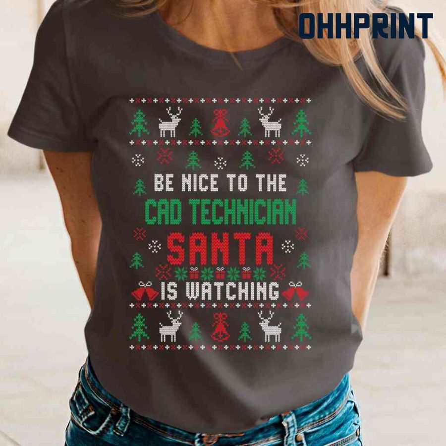 Be Nice To The CAD Technician Santa Is Watching Ugly Christmas Tshirts Black
