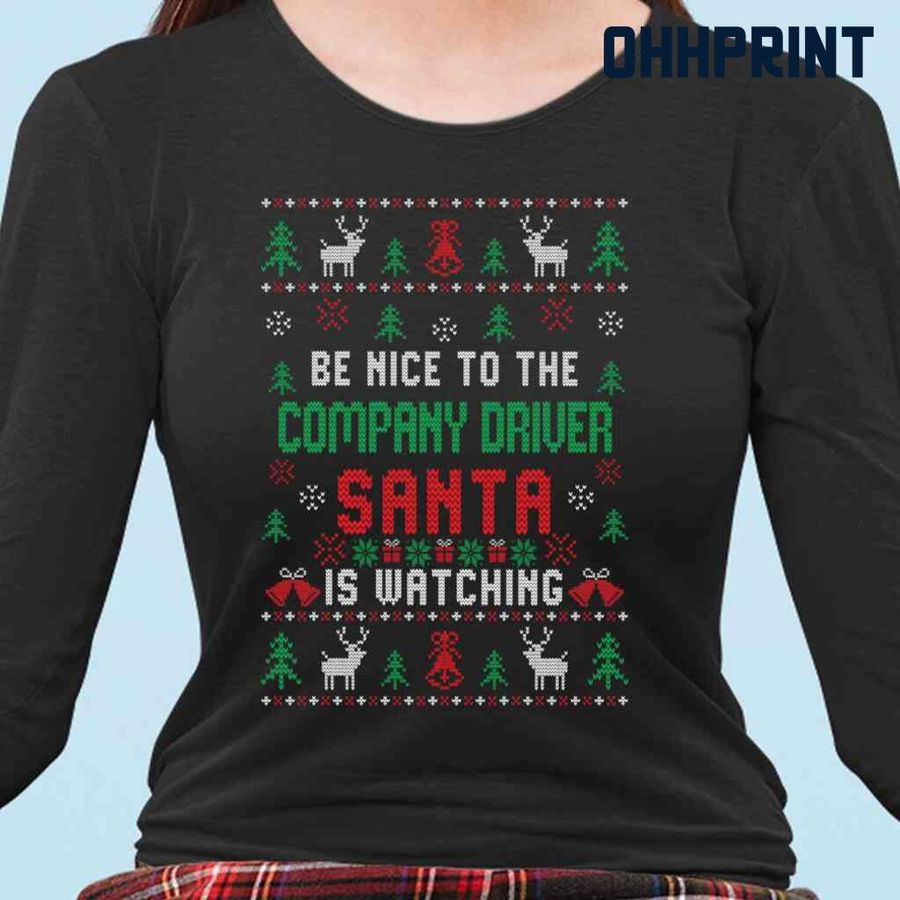 Be Nice To The Company Driver Santa Is Watching Ugly Christmas Tshirts Black