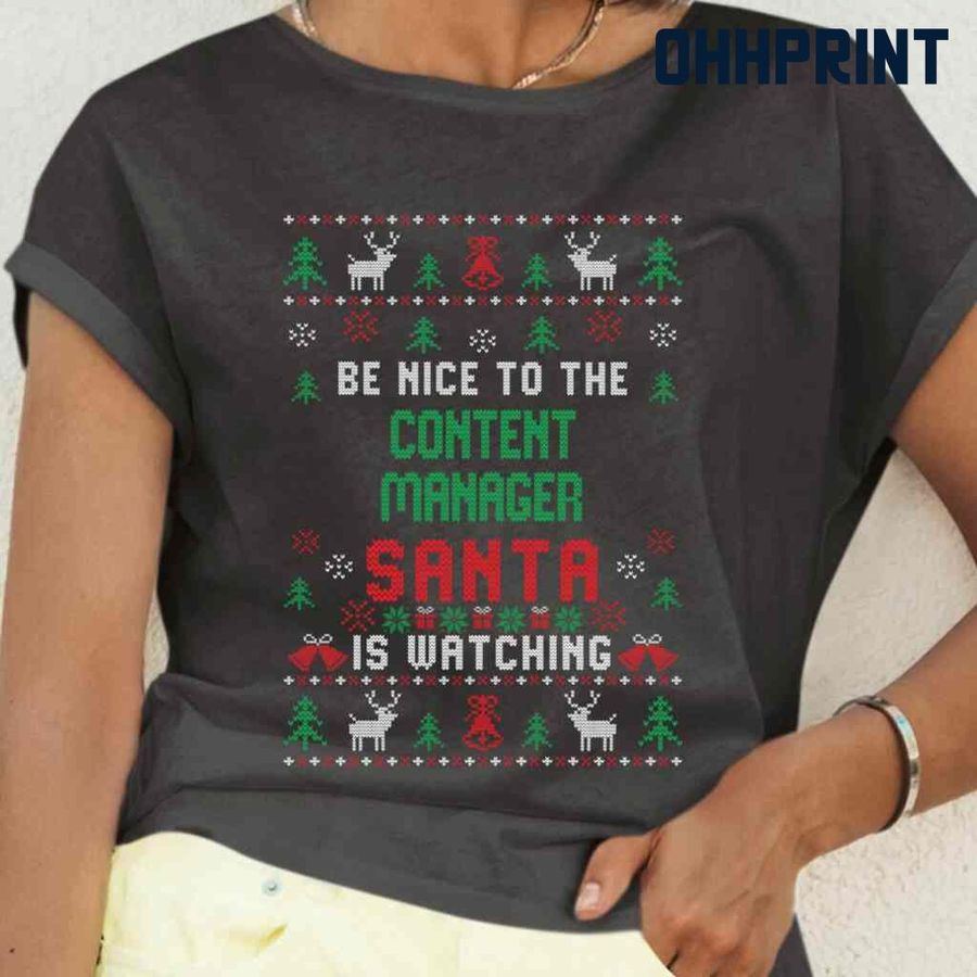 Be Nice To The Content Manager Santa Is Watching Ugly Christmas Tshirts Black