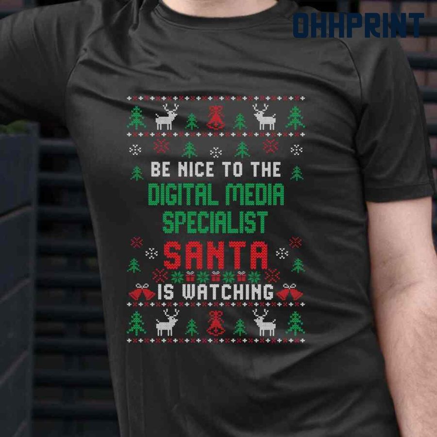 Be Nice To The Digital Media Specialist Santa Is Watching Ugly Christmas Tshirts Black