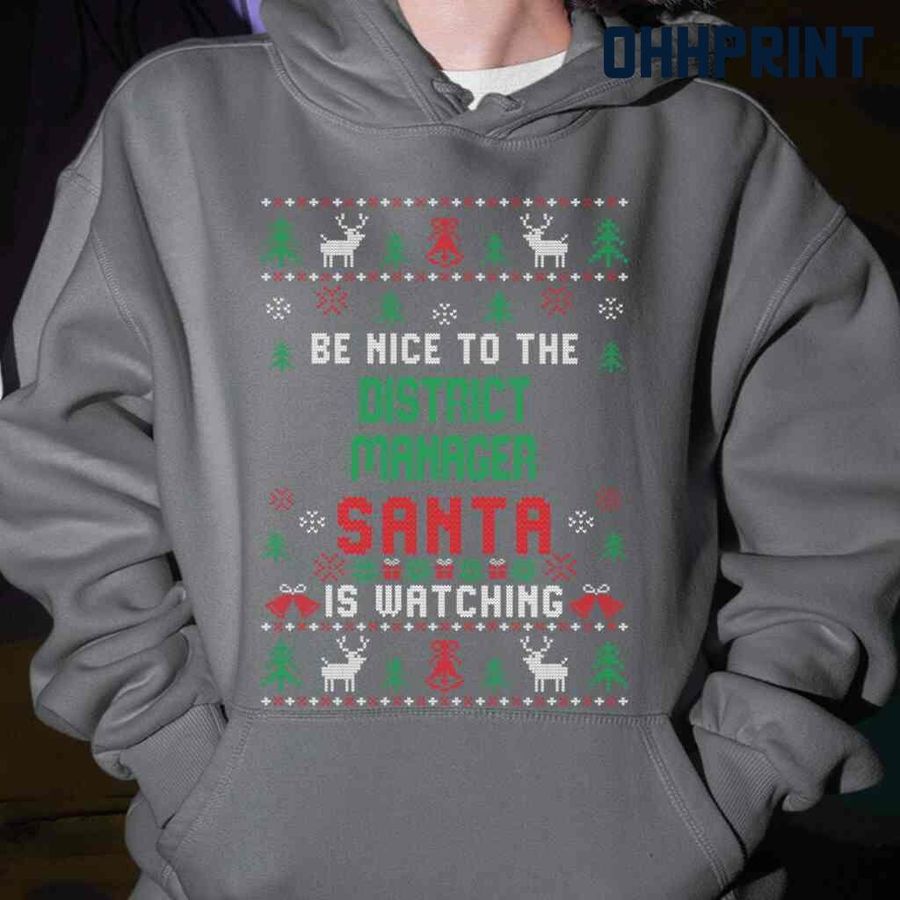 Be Nice To The District Manager Santa Is Watching Ugly Christmas Tshirts Black