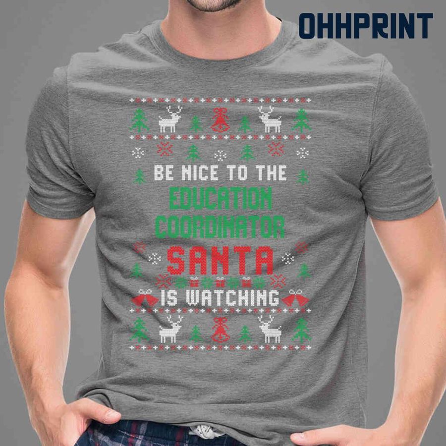 Be Nice To The Education Coordinator Santa Is Watching Ugly Christmas Tshirts Black