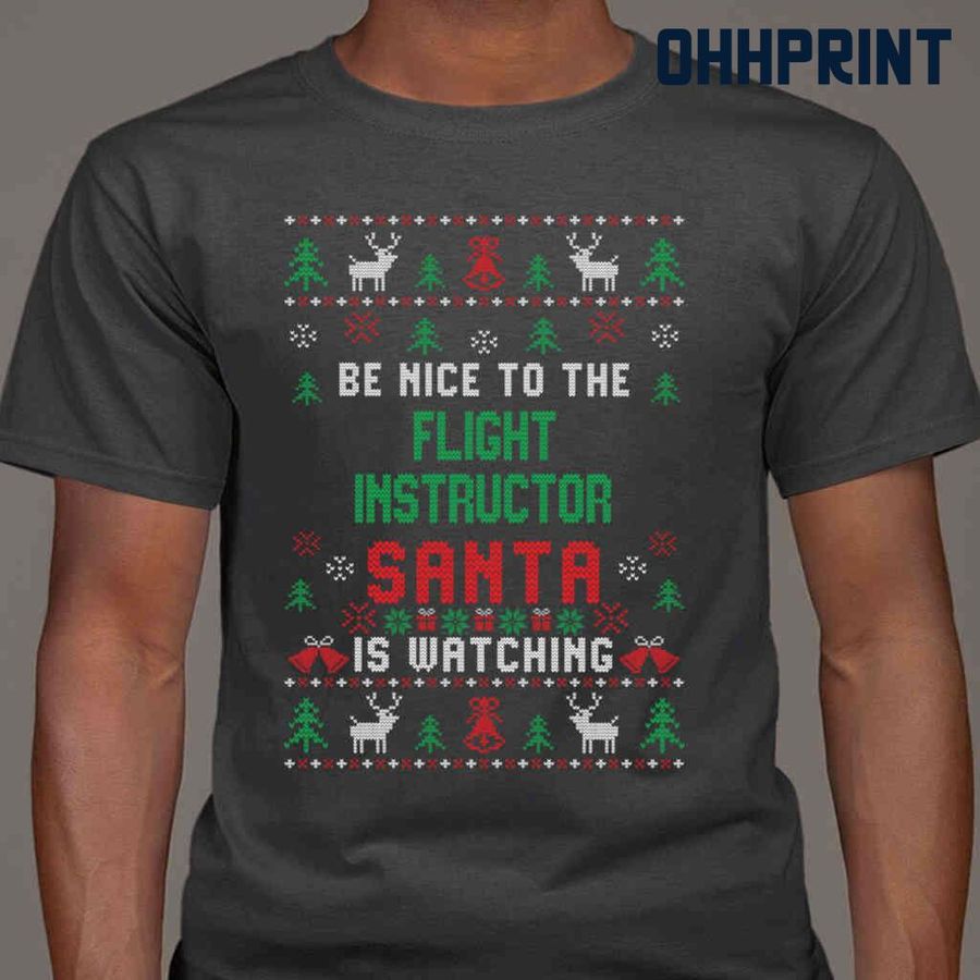 Be Nice To The Flight Instructor Santa Is Watching Ugly Christmas Tshirts Black