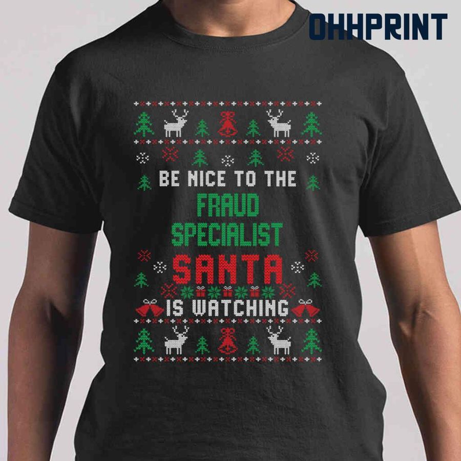 Be Nice To The Fraud Specialist Santa Is Watching Ugly Christmas Tshirts Black