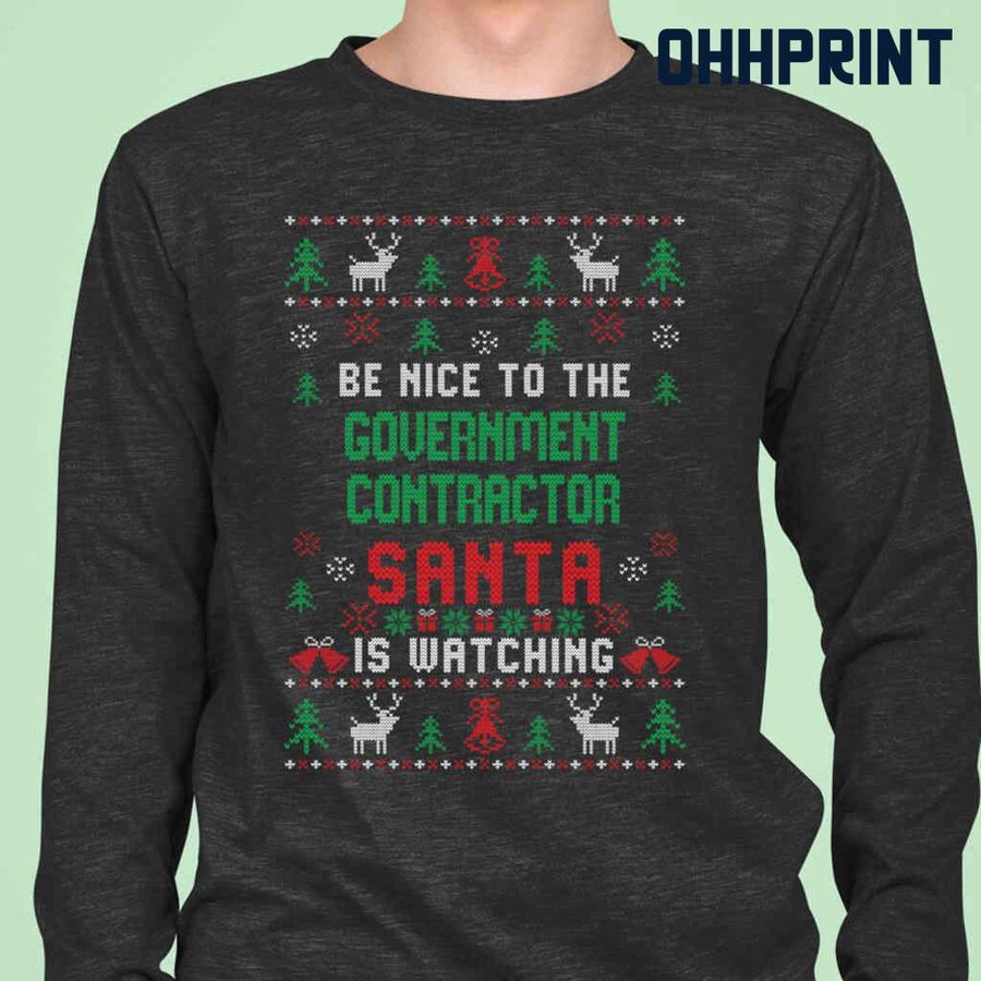 Be Nice To The Government Contractor Santa Is Watching Ugly Christmas Tshirts Black
