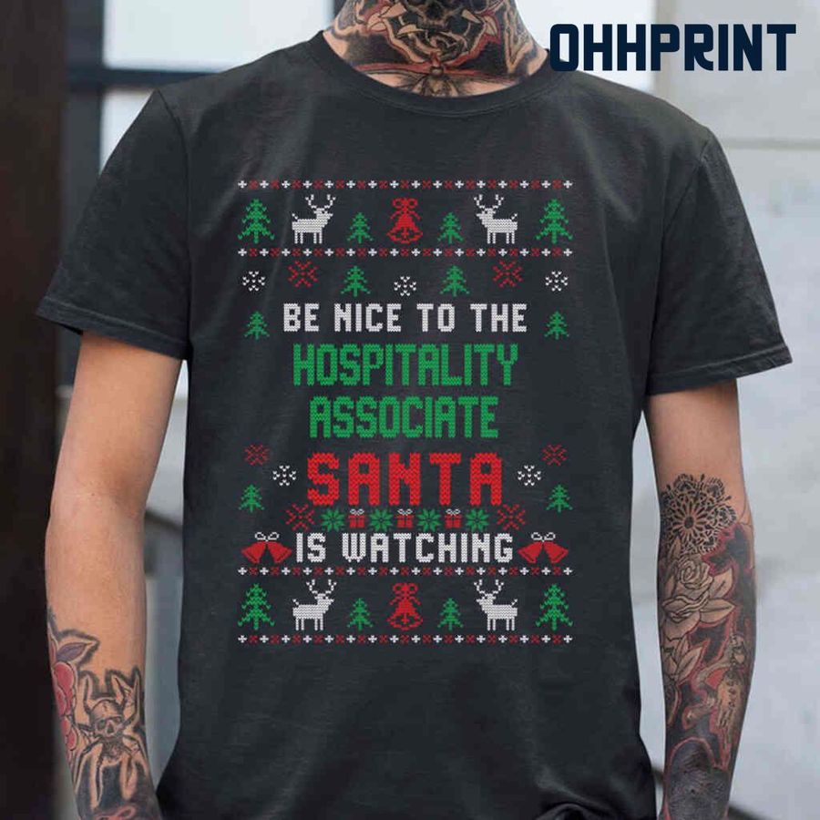 Be Nice To The Hospitality Associate Santa Is Watching Ugly Christmas Tshirts Black