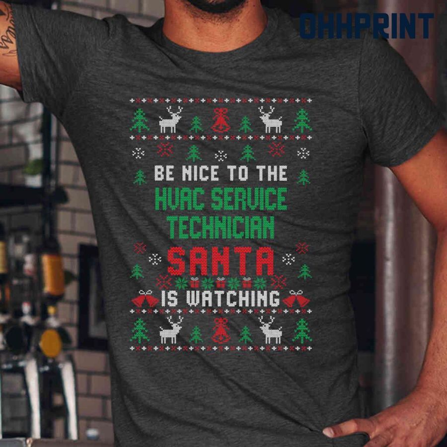 Be Nice To The HVAC Service Technician Santa Is Watching Ugly Christmas Tshirts Black