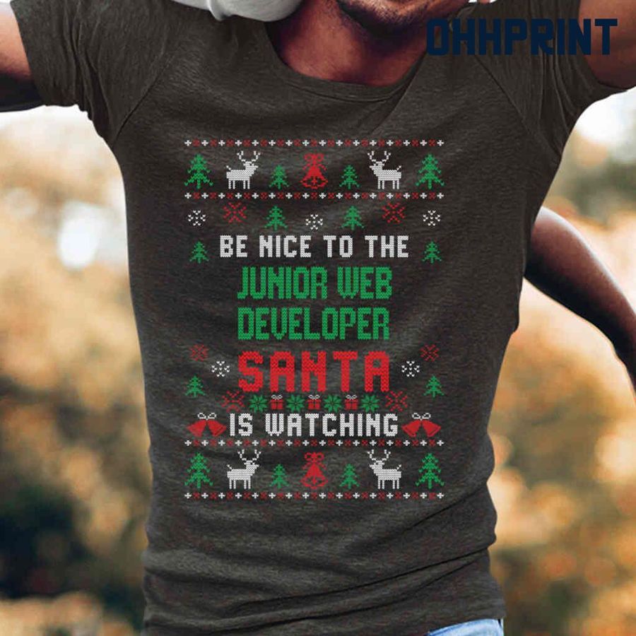 Be Nice To The Junior Web Developer Santa Is Watching Ugly Christmas Tshirts Black