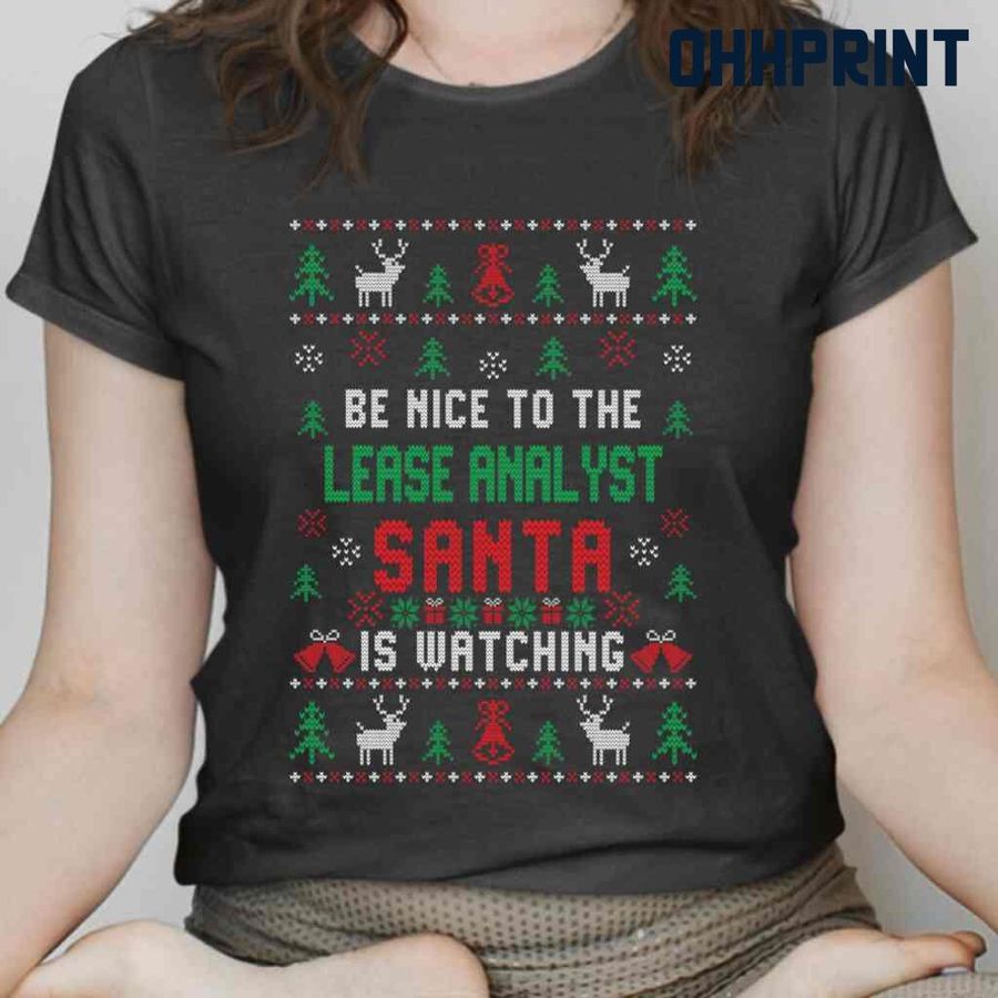 Be Nice To The Lease Analyst Santa Is Watching Ugly Christmas Tshirts Black