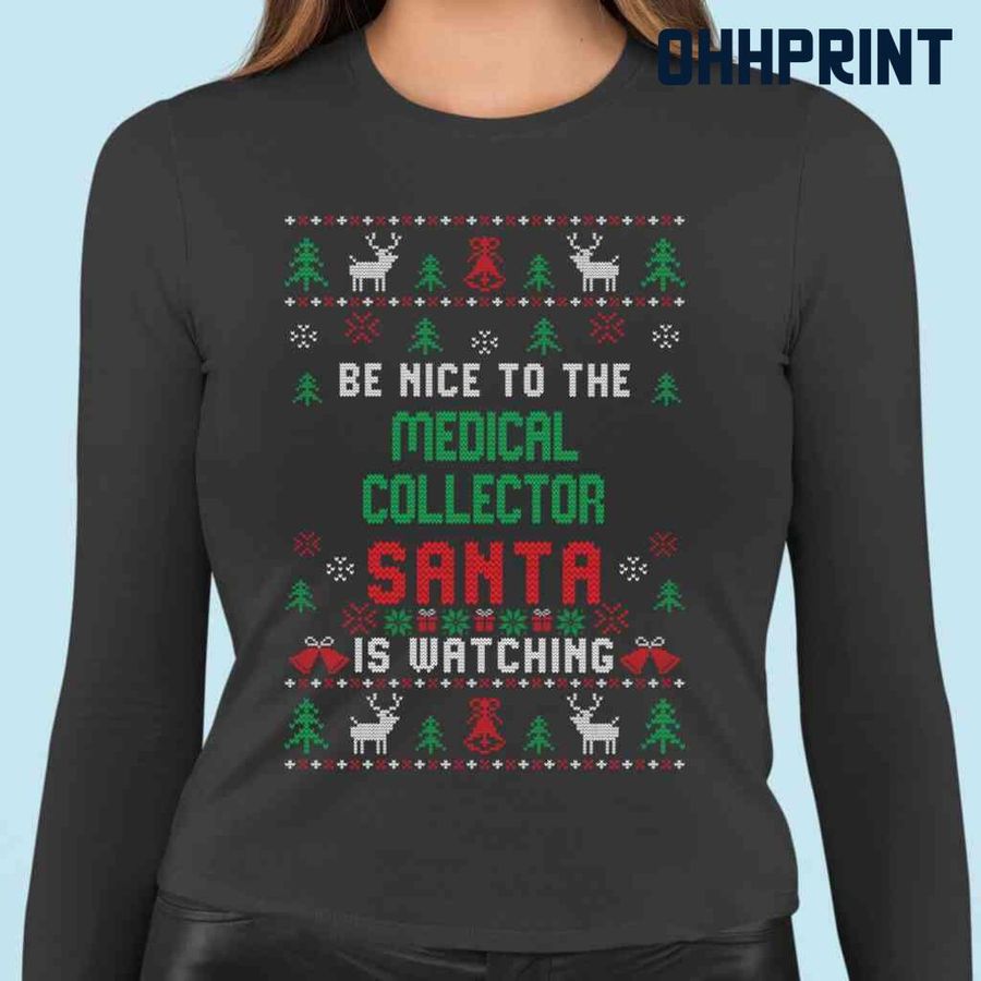 Be Nice To The Medical Collector Santa Is Watching Ugly Christmas Tshirts Black