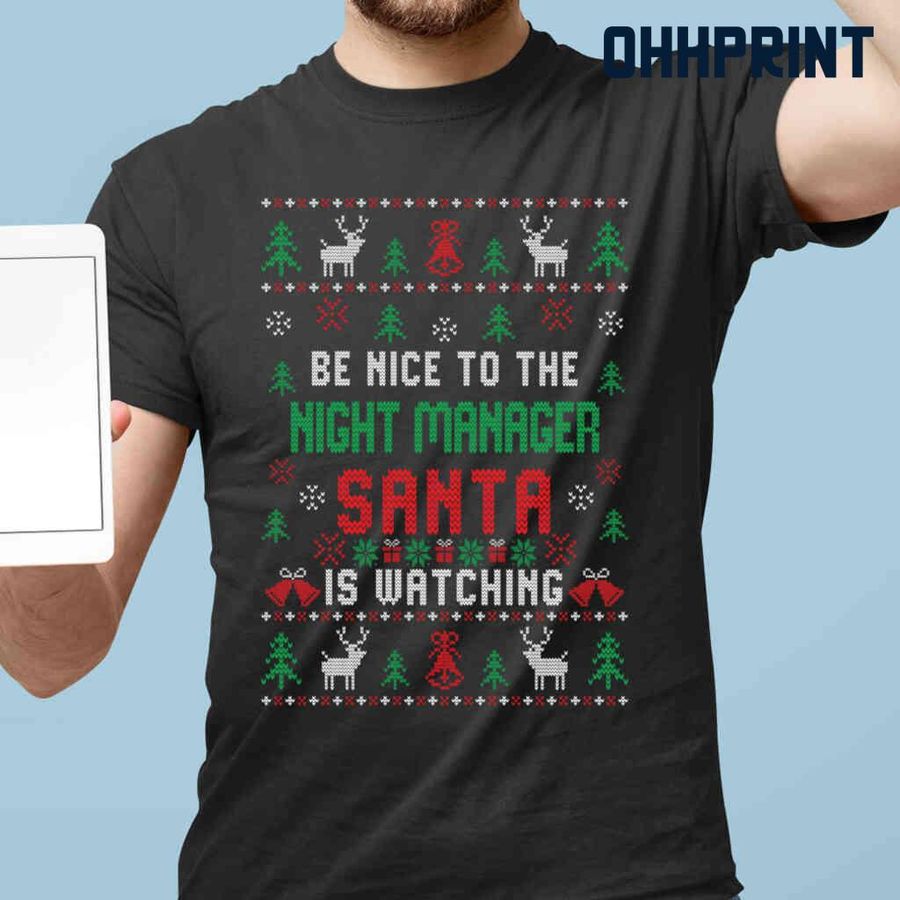 Be Nice To The Night Manager Santa Is Watching Ugly Christmas Tshirts Black