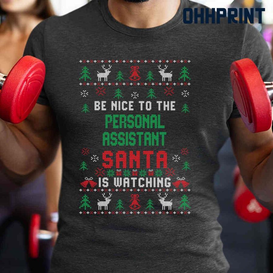Be Nice To The Personal Assistant Santa Is Watching Ugly Christmas Tshirts Black