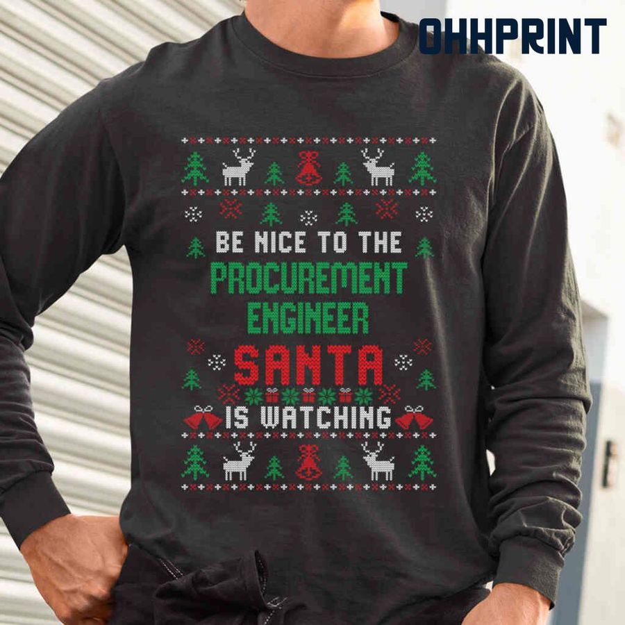 Be Nice To The Procurement Engineer Santa Is Watching Ugly Christmas Tshirts Black