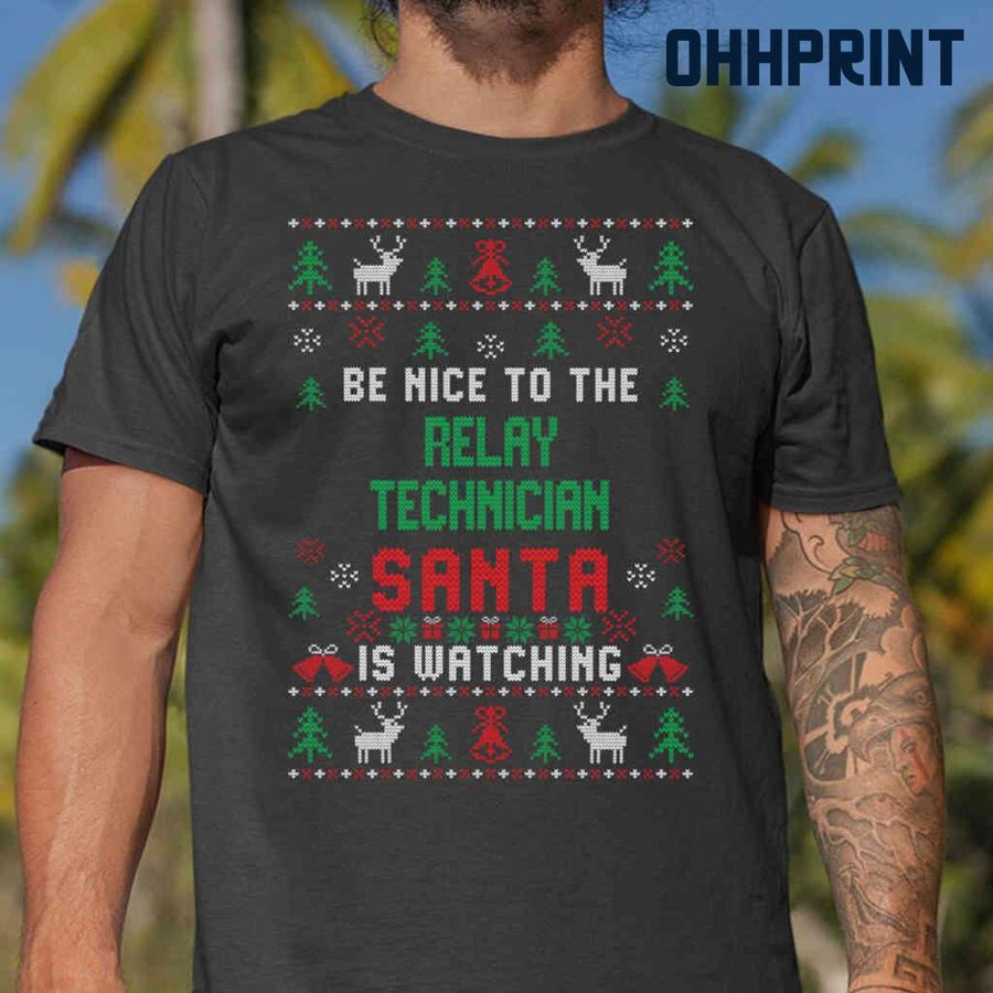 Be Nice To The Relay Technician Santa Is Watching Ugly Christmas Tshirts Black