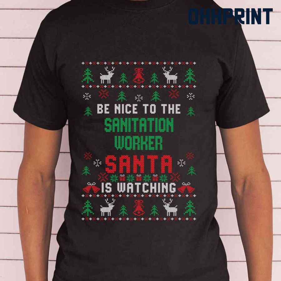 Be Nice To The Sanitation Worker Santa Is Watching Ugly Christmas Tshirts Black