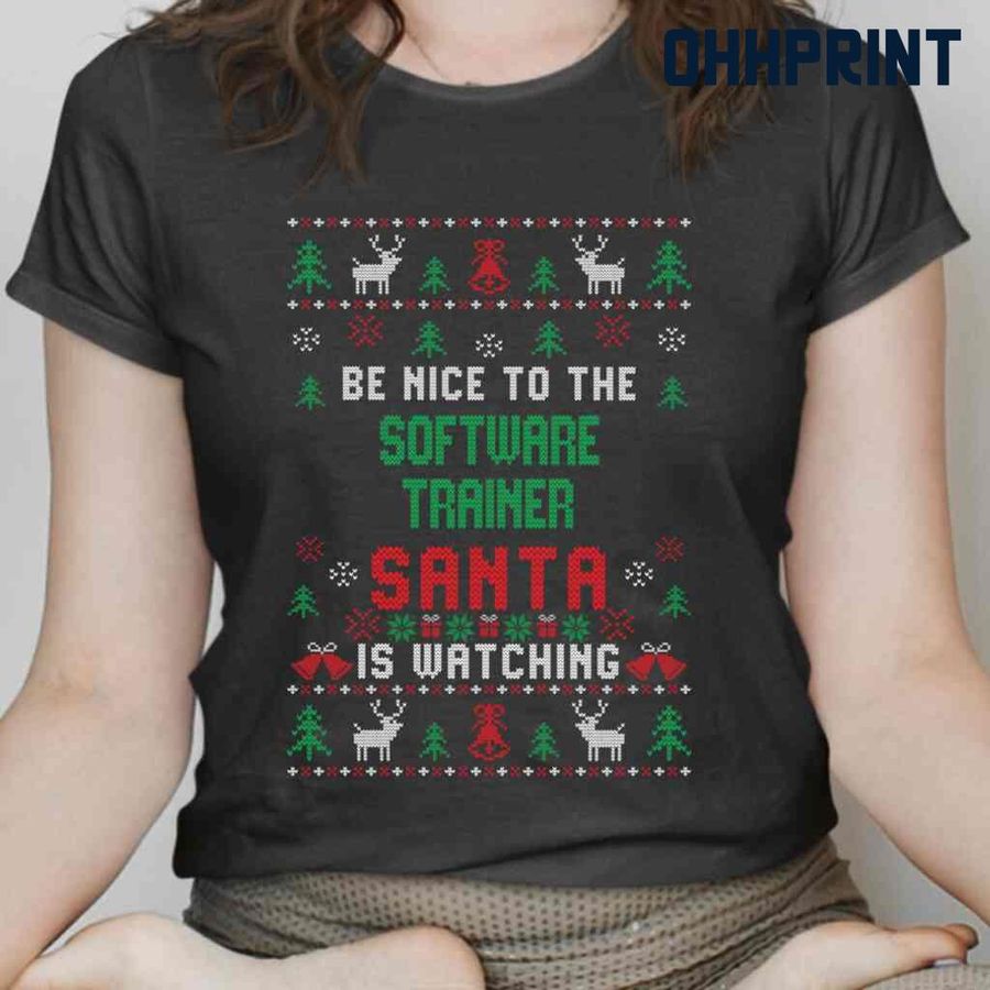 Be Nice To The Software Trainer Santa Is Watching Ugly Christmas Tshirts Black