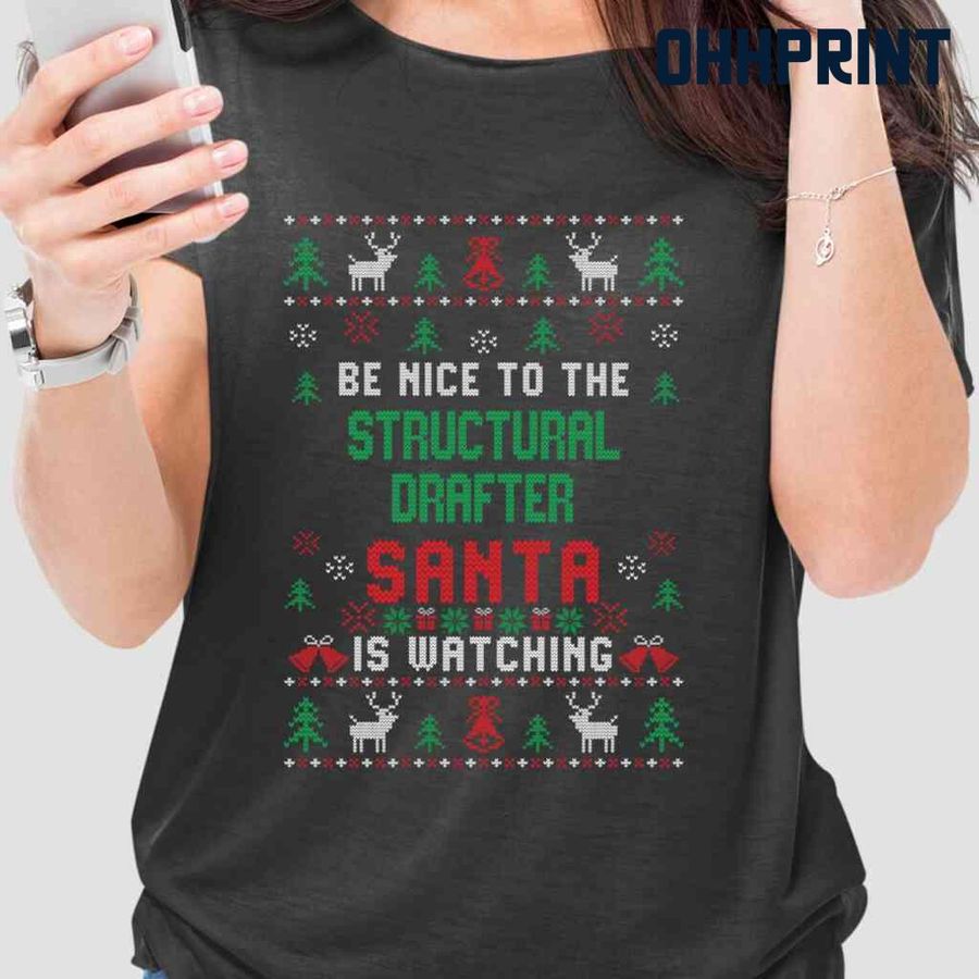 Be Nice To The Structural Drafter Santa Is Watching Ugly Christmas Tshirts Black