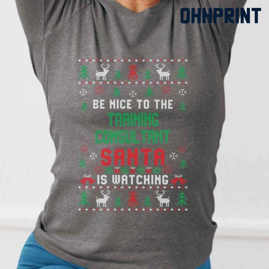 Be Nice To The Training Consultant Santa Is Watching Ugly Christmas Tshirts Black