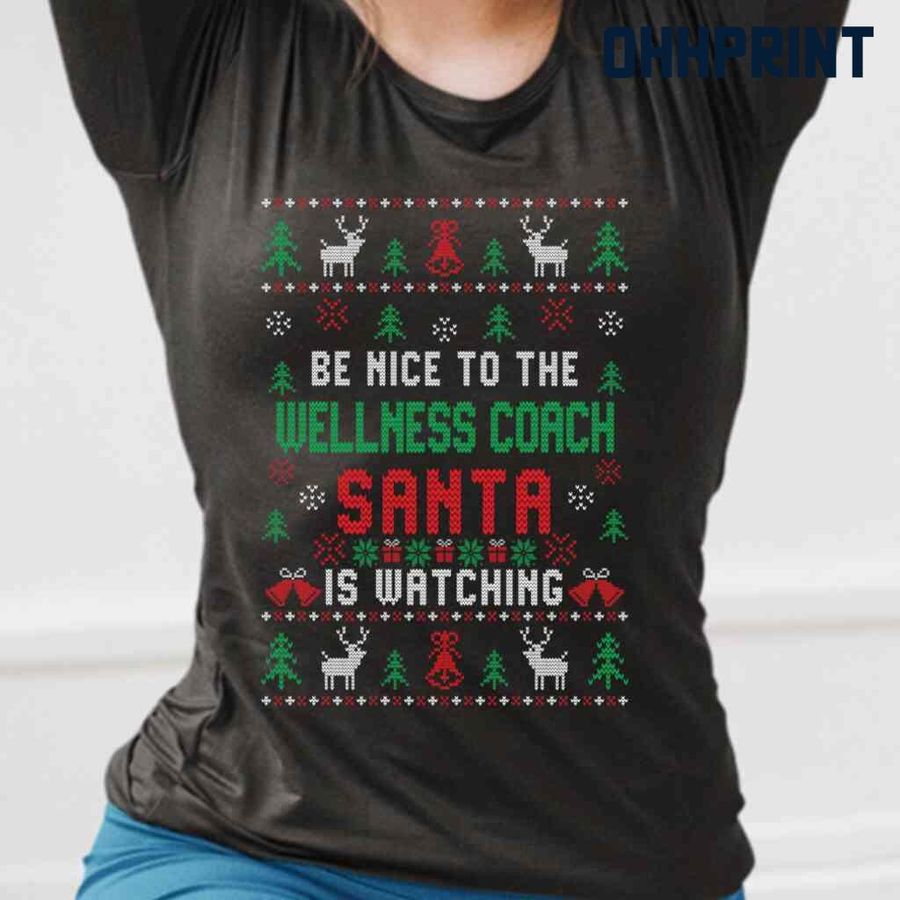 Be Nice To The Wellness Coach Santa Is Watching Ugly Christmas Tshirts Black