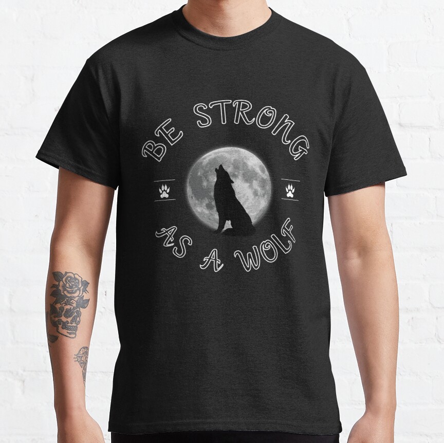 BE STRONG AS A WOLF  Classic T-Shirt