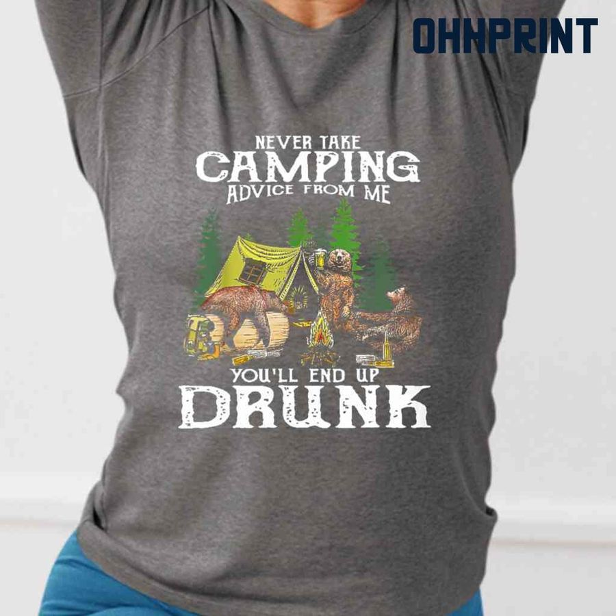 Bear Never Take Camping Advice From Me You'll End Up Drunk Tshirts Black