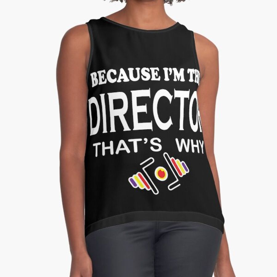 Because I'm the DIRECTOR,BOSS,MANAGER that's why essential Great and FunnyT-shirt Sleeveless Top