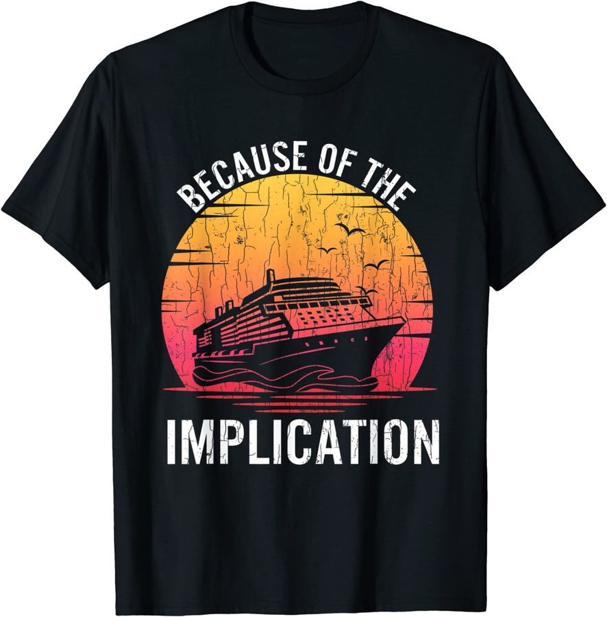 Because Of Implication Funny Boat Cruise Boating Graphic_1