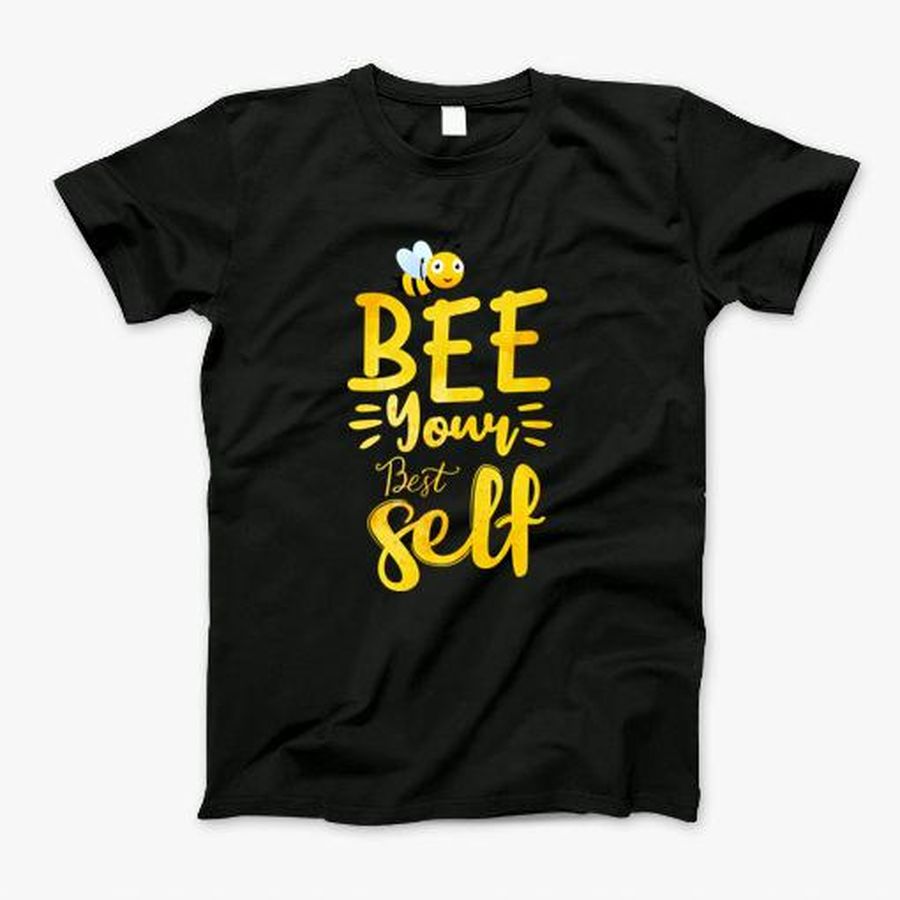 Bee Your Very Best Self Funny Bee Lover T-Shirt, Tshirt, Hoodie, Sweatshirt, Long Sleeve, Youth, Personalized shirt, funny shirts, gift shirts