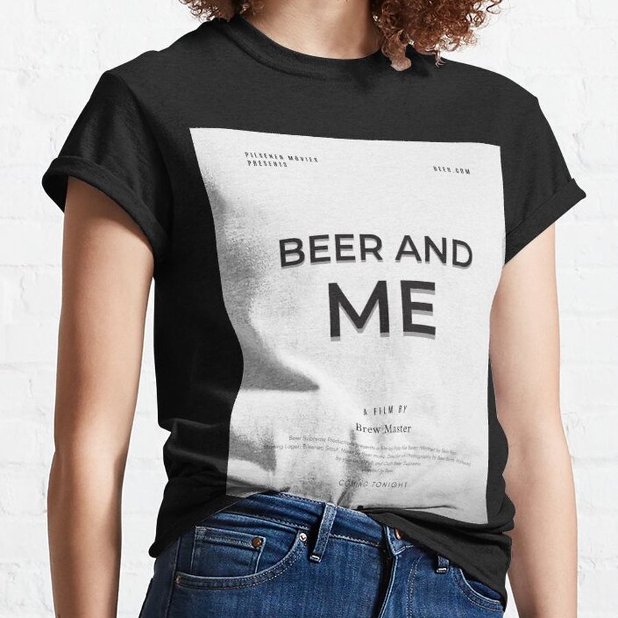 Beer and Me a Movie Classic T-Shirt