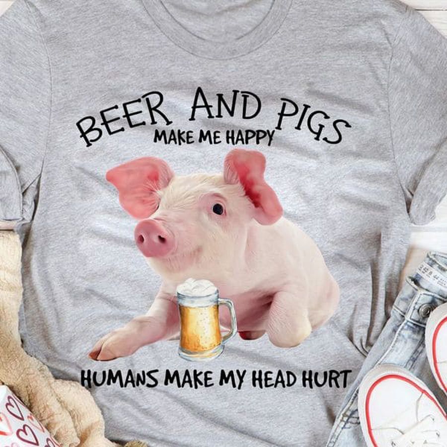 Beer And Pigs Make Me Happy Humans Make My Head Hurt, Pig And Beer