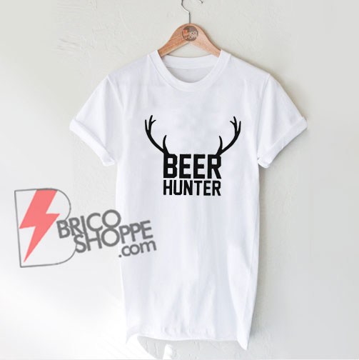 BEER HUNTER Shirt – BEER T-Shirt – Funny Shirt On Sale