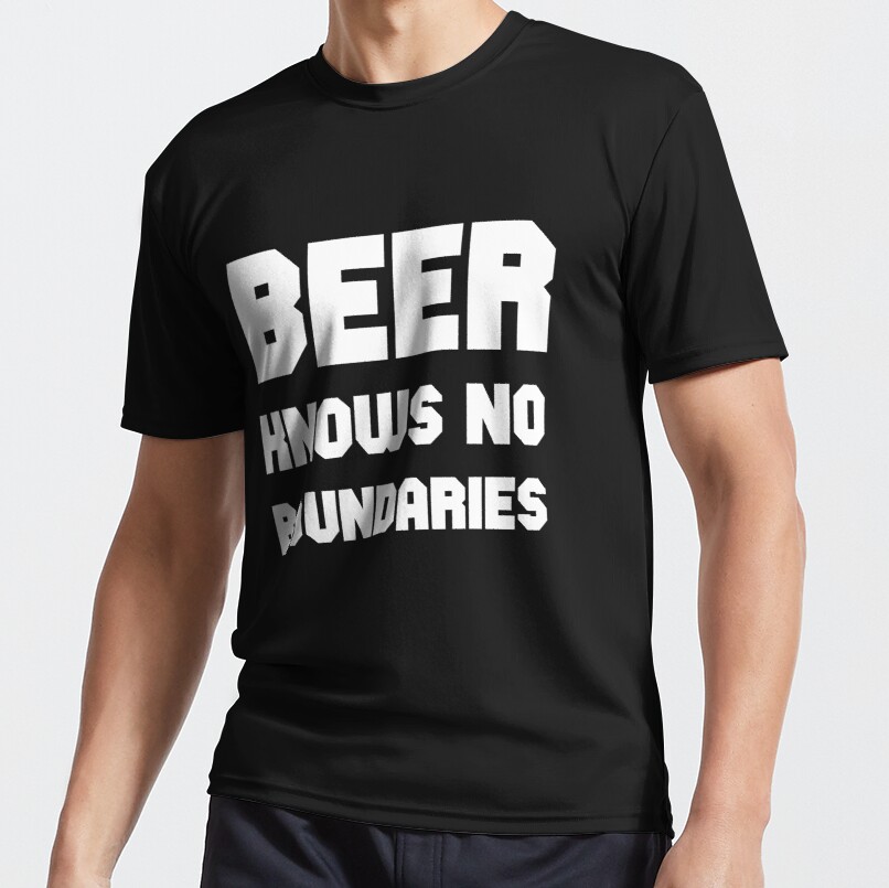 Beer knows no boundaries - Funny Beer Active T-Shirt