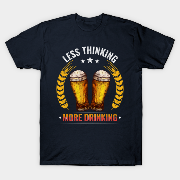 Beer Less Thinking More Drinking Beer Graphic Design Distressed T-shirt, Hoodie, SweatShirt, Long Sleeve