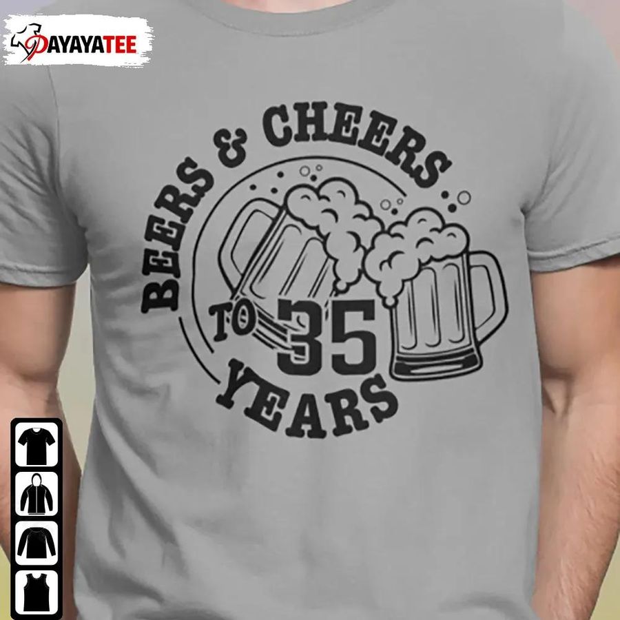 Beers And Cheers To 35 Years Shirt 35Th Birthday Gift For Him