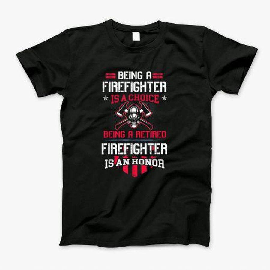 Being A Firefighter T-Shirt, Tshirt, Hoodie, Sweatshirt, Long Sleeve, Youth, Personalized shirt, funny shirts, gift shirts, Graphic Tee
