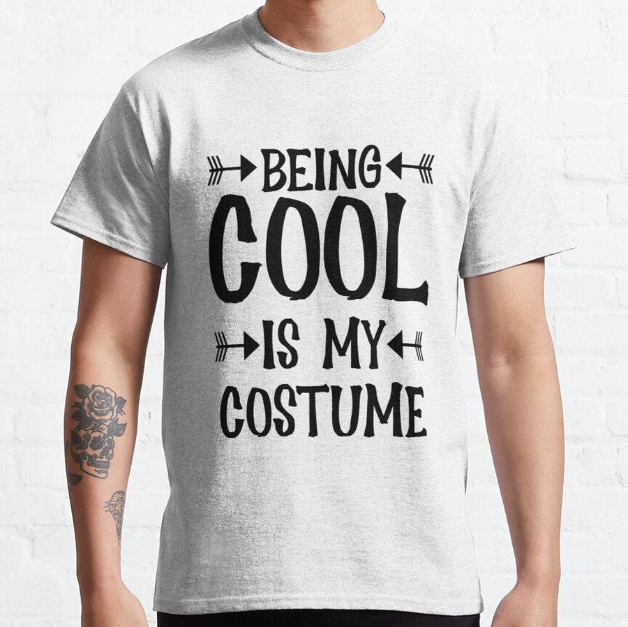 Being Cool Is My Costume, Funny Halloween Classic T-Shirt